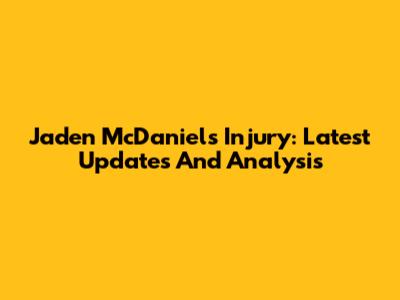 Jaden McDaniels Injury: Latest Updates And Analysis
