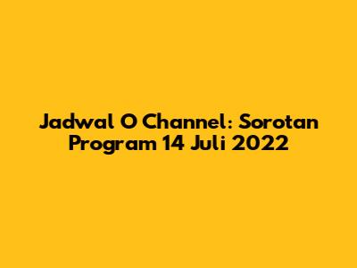 Jadwal O Channel: Sorotan Program 14 Juli 2022