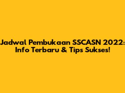 Jadwal Pembukaan SSCASN 2022: Info Terbaru & Tips Sukses!