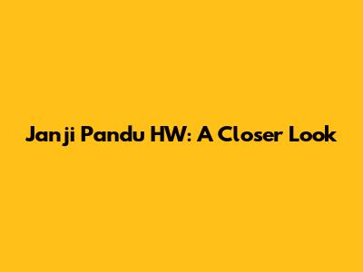 Janji Pandu HW: A Closer Look