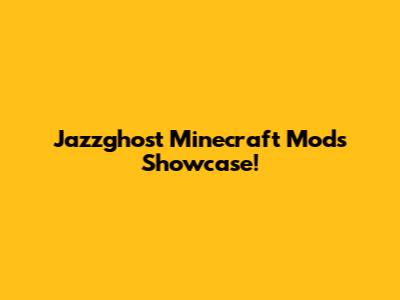 Jazzghost Minecraft Mods Showcase!