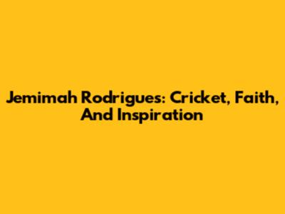 Jemimah Rodrigues: Cricket, Faith, And Inspiration