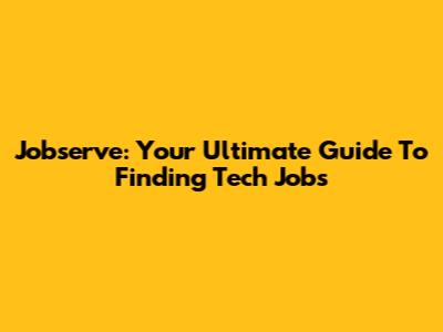 Jobserve: Your Ultimate Guide To Finding Tech Jobs