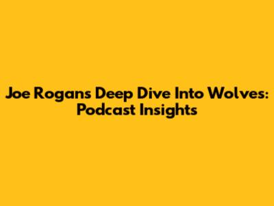 Joe Rogan's Deep Dive Into Wolves: Podcast Insights