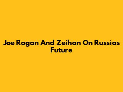Joe Rogan And Zeihan On Russia's Future