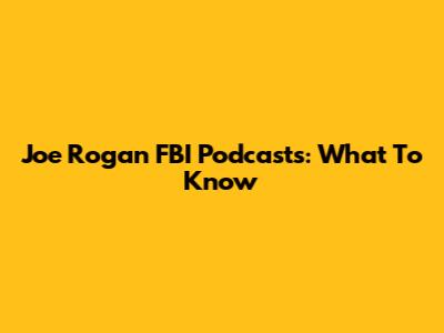 Joe Rogan FBI Podcasts: What To Know