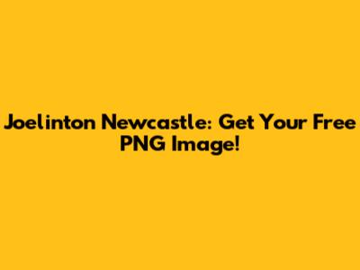 Joelinton Newcastle: Get Your Free PNG Image!