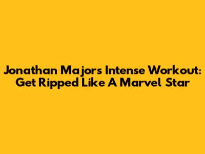 Jonathan Majors' Intense Workout: Get Ripped Like A Marvel Star