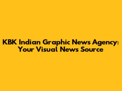 KBK Indian Graphic News Agency: Your Visual News Source
