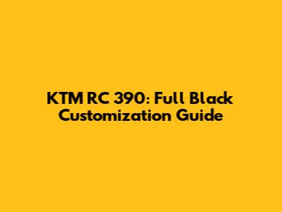 KTM RC 390: Full Black Customization Guide