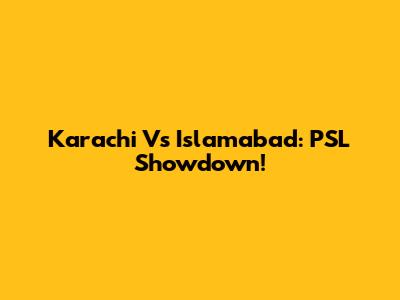 Karachi Vs Islamabad: PSL Showdown!