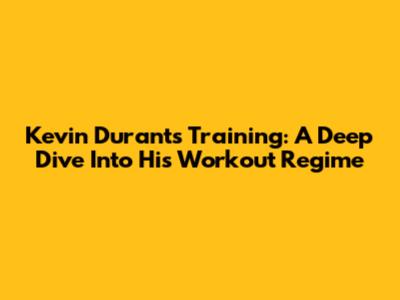 Kevin Durant's Training: A Deep Dive Into His Workout Regime
