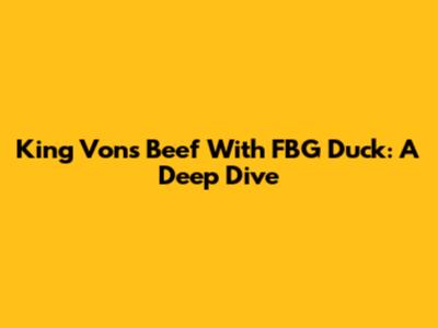 King Von's Beef With FBG Duck: A Deep Dive