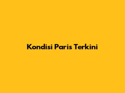Kondisi Paris Terkini
