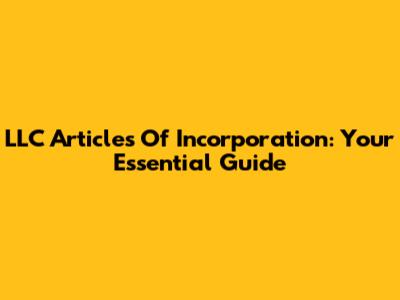 LLC Articles Of Incorporation: Your Essential Guide