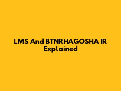 LMS And BTNRHAGOSHA IR Explained