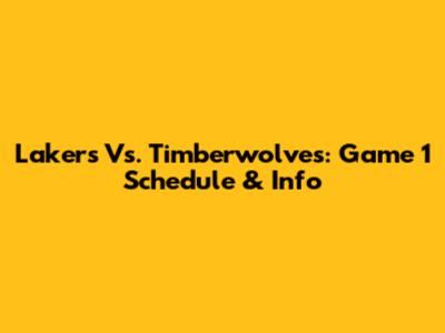 Lakers Vs. Timberwolves: Game 1 Schedule & Info