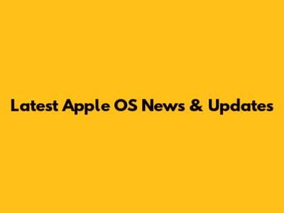 Latest Apple OS News & Updates