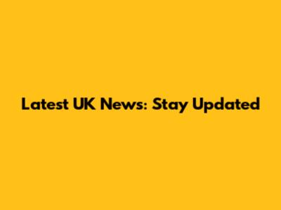 Latest UK News: Stay Updated