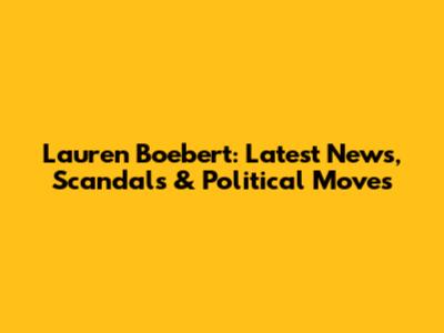 Lauren Boebert: Latest News, Scandals & Political Moves