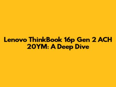 Lenovo ThinkBook 16p Gen 2 ACH 20YM: A Deep Dive