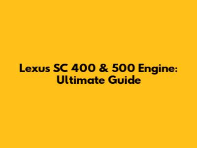 Lexus SC 400 & 500 Engine: Ultimate Guide