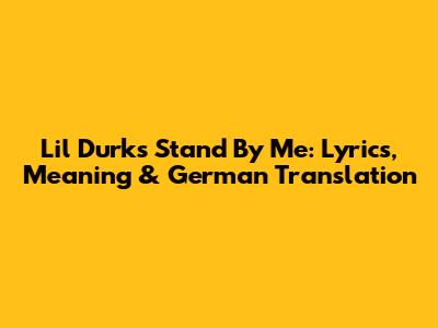 Lil Durk's 'Stand By Me': Lyrics, Meaning & German Translation