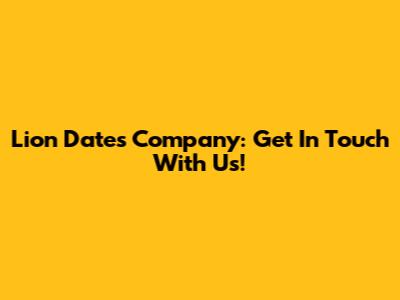 Lion Dates Company: Get In Touch With Us!