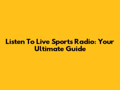 Listen To Live Sports Radio: Your Ultimate Guide