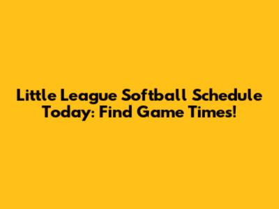 Little League Softball Schedule Today: Find Game Times!