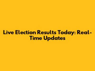 Live Election Results Today: Real-Time Updates