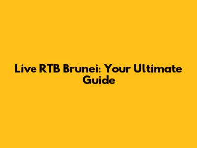 Live RTB Brunei: Your Ultimate Guide
