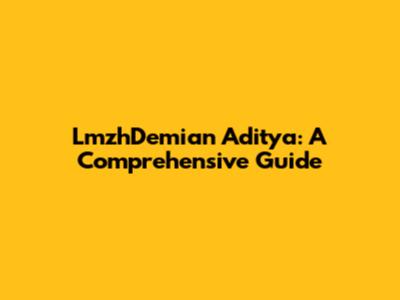LmzhDemian Aditya: A Comprehensive Guide