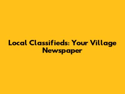 Local Classifieds: Your Village Newspaper