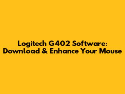 Logitech G402 Software: Download & Enhance Your Mouse