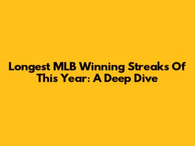 Longest MLB Winning Streaks Of This Year: A Deep Dive