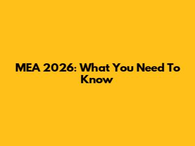 MEA 2026: What You Need To Know