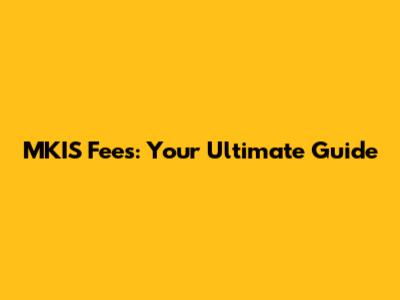 MKIS Fees: Your Ultimate Guide