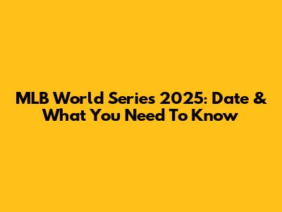 MLB World Series 2025: Date & What You Need To Know