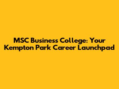 MSC Business College: Your Kempton Park Career Launchpad