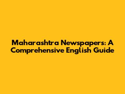 Maharashtra Newspapers: A Comprehensive English Guide