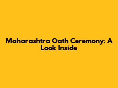 Maharashtra Oath Ceremony: A Look Inside