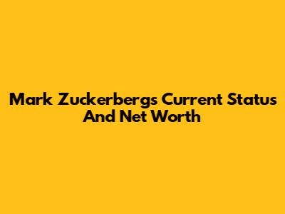 Mark Zuckerberg's Current Status And Net Worth