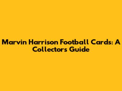 Marvin Harrison Football Cards: A Collector's Guide