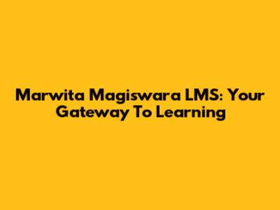Marwita Magiswara LMS: Your Gateway To Learning