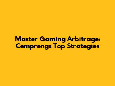 Master Gaming Arbitrage: Cempreng's Top Strategies
