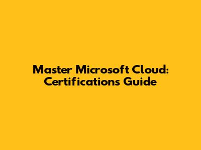 Master Microsoft Cloud: Certifications Guide