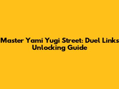 Master Yami Yugi Street: Duel Links Unlocking Guide