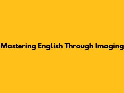 Mastering English Through Imaging