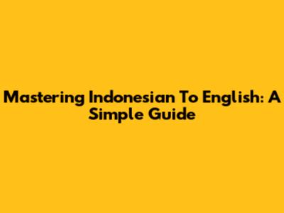 Mastering Indonesian To English: A Simple Guide